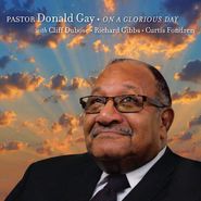Pastor Donald Gay, On A Glorious Day (CD)