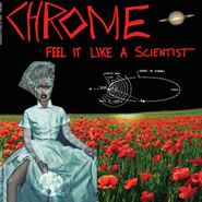 Chrome, Feel It Like A Scientist (LP)