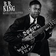 B.B. King, Beats Like A Hammer: Early & Rare Tracks (LP)