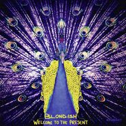 Blond:ish, Welcome To The Present (LP)