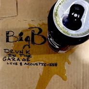 Big B, Drunk In The Garage: Live & Acoustic-ish (CD)