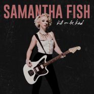 Samantha Fish, Kill Or Be Kind (LP)