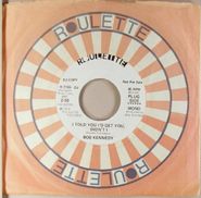 Bob Kennedy, I Told You I'd Get You, Didn't I [Mono White Label Promo] (7")