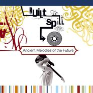 Built To Spill, Ancient Melodies Of The Future (CD)
