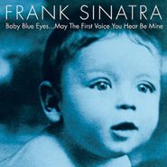 Frank Sinatra, Baby Blue Eyes...May The First Voice You Hear Be Mine (CD)