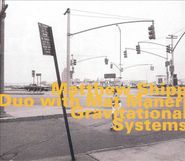 Matthew Shipp, Gravitational Systems (CD)