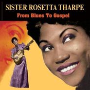 Sister Rosetta Tharpe, From Blues To Gospel (CD)