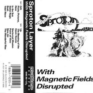 Sproton Layer, With Magnetic Fields Disrupted (Cassette)