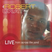 The Robert Cray Band, Live From Across The Pond (CD)