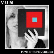 VUM, Psychotropic Jukebox (LP)