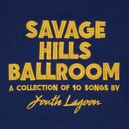 Youth Lagoon, Savage Hills Ballroom (CD)