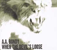 A.A. Bondy, When The Devil's Loose (CD)