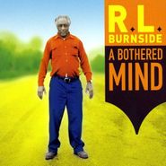R.L. Burnside, A Bothered Mind (CD)