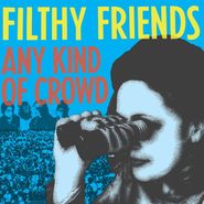 Filthy Friends, Any Kind Of Crowd [Record Store Day] (7")