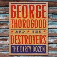 George Thorogood & The Destroyers, Dirty Dozen (CD)