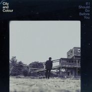 City And Colour, If I Should Go Before You [180 Gram Vinyl] (LP)