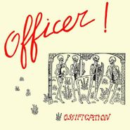 Officer!, Ossification (CD)