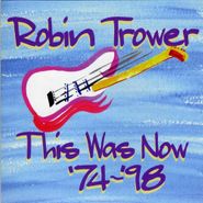 Robin Trower, This Was Now '74-'98 (CD)