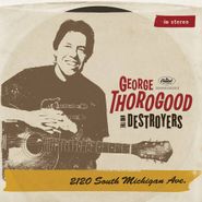 George Thorogood & The Destroyers, 2120 South Michigan Avenue (CD)