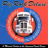 Various Artists, Rig Rock Deluxe: A Musical Salute To The American Truck Driver (CD)