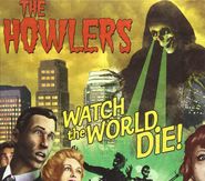 The Howlers, Watch The World Die (CD)