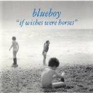 Blueboy, If Wishes Were Horses (CD)