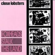 Close Lobsters, Foxheads Stalk This Land (CD)