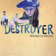 Destroyer, Trouble In Dreams (CD)