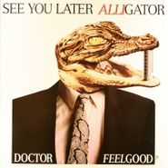 Dr. Feelgood, See You Later Alligator (12")