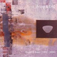 Fripp & Eno, Beyond Even (1992-2006) [Limited Edition] (CD)