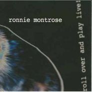 Ronnie Montrose, Roll Over And Play Live!