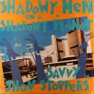 Shadowy Men On A Shadowy Planet, Savvy Show Stoppers (LP)