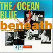 The Ocean Blue, Beneath The Rhythm And Sound (CD)