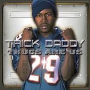 Trick Daddy, Thugs Are Us (CD)