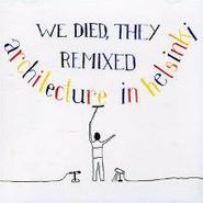 Architecture In Helsinki, We Died, They Remixed (CD)