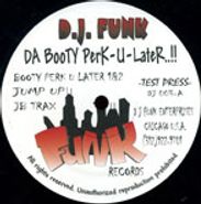DJ Funk, Da Booty Perk-U-Later..!! (12")