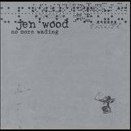 Jen Wood, No More Wading (CD)