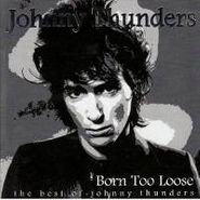 Johnny Thunders, Born Too Loose-Best Of (CD)