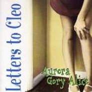 Letters to Cleo, Aurora Gory Alice (CD)