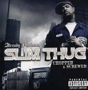 Slim Thug, Already Platinum-Chopped & Scr (CD)