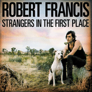 Robert Francis, Strangers In The First Place (LP)