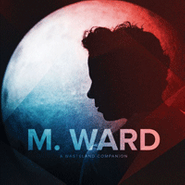 M. Ward, A Wasteland Companion (CD)