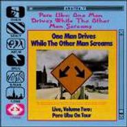 Pere Ubu, One Man Drives While The Other Man Screams - Live, Volume Two: Pere Ubu On Tour (CD)