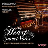 Peter Richard Conte, My Heart At Thy Sweet Voice - Music For The Wanamaker Organ & Flugelhorn (CD)