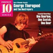 George Thorogood & The Destroyers, One Bourbon One Scotch One Beer: Essential Recordings (CD)