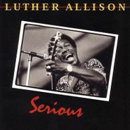Luther Allison, Serious