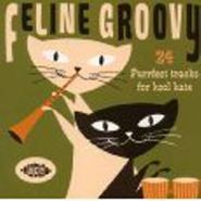 Various Artists, Feline Groovy: 24 Purrfect Tracks For Kool Kats (CD)