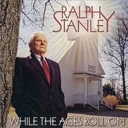 Ralph Stanley, While The Ages Roll On (CD)