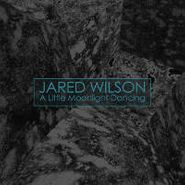 Jared Wilson, A Little Moonlight Dancing [ 2x12"s ] (LP)