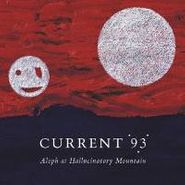 Current 93, Aleph At Hallucinatory Mountain (CD)